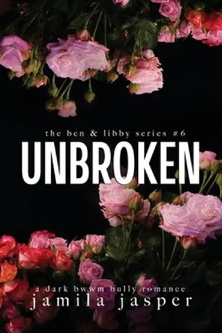 Unbroken: Dark Bully BWWM Romance by Jamila Jasper