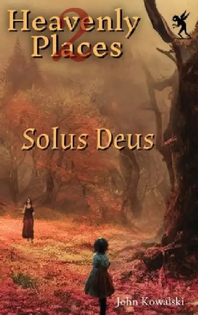 Heavenly Places 2: Solus Deus by John Kowalski