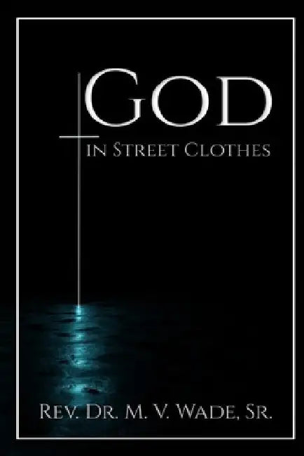 God in Street Clothes by Melvin V. Wade