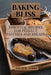 Baking Bliss: Essential Recipes for Perfect Pastries and Breads by Felicia Tenny