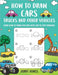 How to Draw Cars, Trucks, and other Vehicles: Learn How to Draw for Kids with Step by Step Drawing by Jones, Jerry
