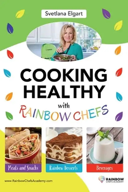 Cooking Healthy with Rainbow Chefs. Cookbook for Kids: Easy and Delicious Recipes by Svetlana Elgart