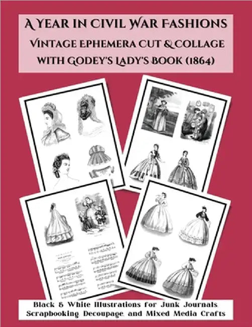 A Year in Civil War Fashions Vintage Ephemera Cut & Collage with Godey's Lady's Book: Black & White Illustrations from 1864 for Junk Journals, Scrapbo by Kmc Vintage Ephemera