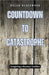 Countdown to Catastrophe: Imagining a Nuclear Conflict by Blackwood, Nolan