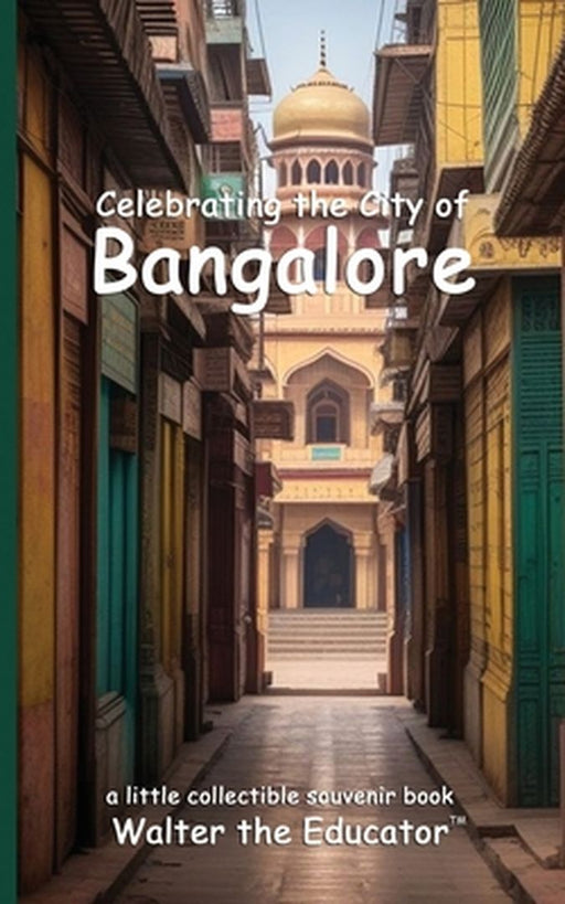 Celebrating the City of Bangalore by Walter the Educator