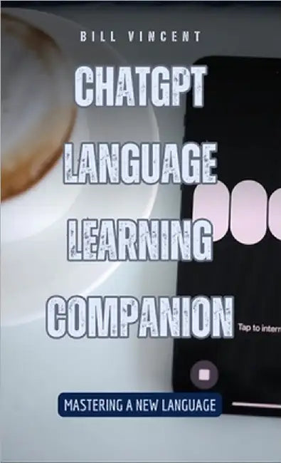ChatGPT Language Learning Companion: Mastering a New Language by Vincent, Bill