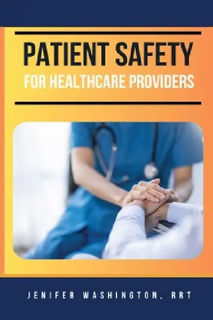 Patient Safety for Healthcare Providers by Rrt Jenifer Washington