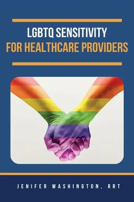 LGBTQ Sensitivity for Healthcare Providers by Rrt Jenifer Washington