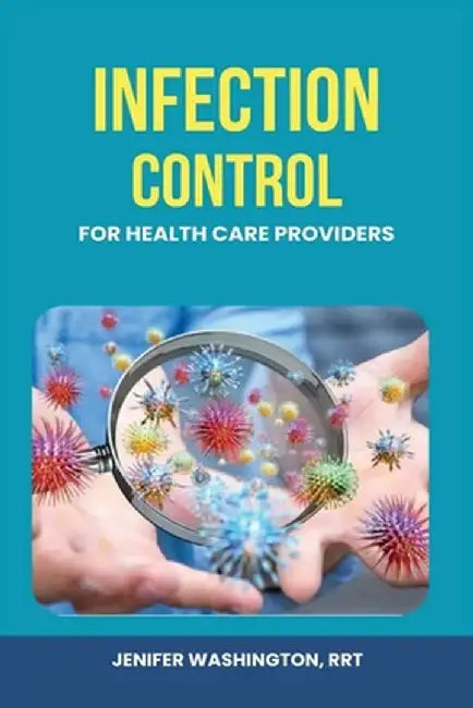 Infection Control for Healthcare Providers by Rrt Jenifer Washington