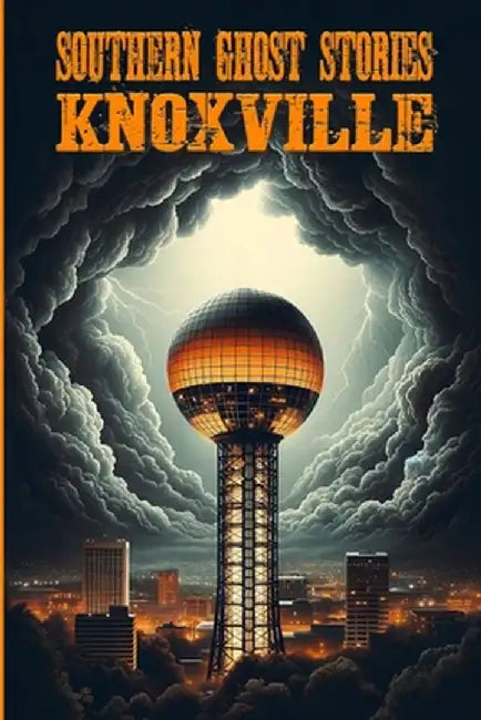 Southern Ghost Stories: Knoxville by Allen Sircy