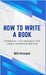 How to Write a Book: Essential Techniques for Every Aspiring Writer by Bill Vincent