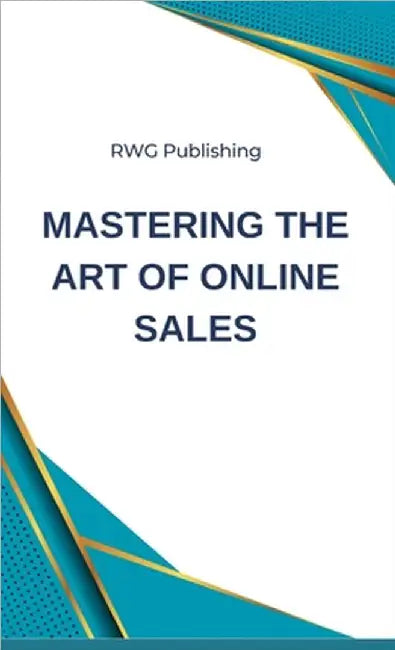 Mastering the Art of Online Sales by Rwg Publishing