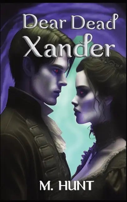 Dear Dead Xander by M. Hunt