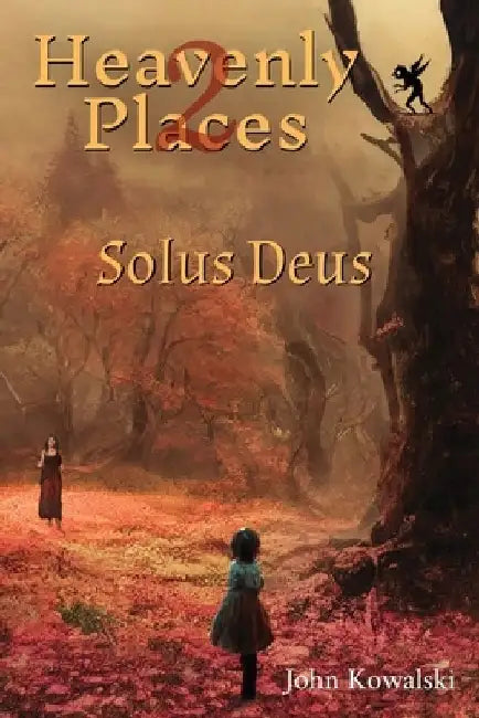 Heavenly Places 2: Solus Deus by John Kowalski