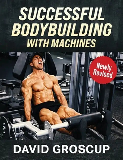 Successful Bodybuilding With Machines by David R. Groscup