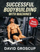 Successful Bodybuilding With Machines by David R. Groscup
