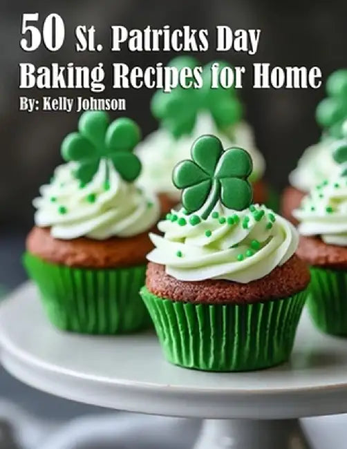 50 St. Patrick's Day Baking Recipes for Home by Kelly Johnson
