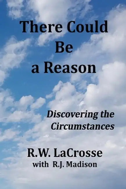 There Could Be a Reason by R. W. Lacrosse