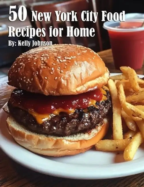 50 New York City Food Recipes for Home by Kelly Johnson