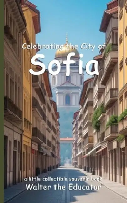 Celebrating the City of Sofia by Walter the Educator