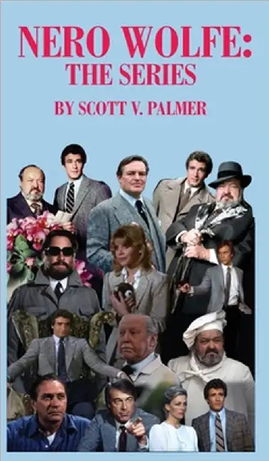 Nero Wolfe: The Series by Palmer, Scott V.