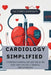 Cardiology Simplified: Understanding Heart Health and Advanced Cardiac Treatments by Sydney Dean
