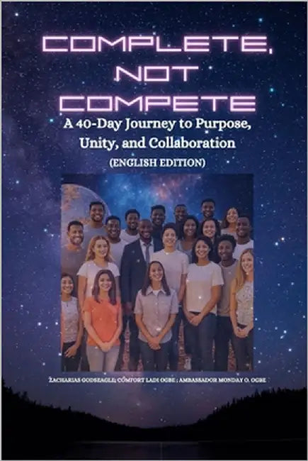 COMPLETE, NOT COMPETE - A 40-Day Journey to Purpose, Unity, and Collaboration by Godseagle, Zacharias