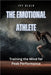 The Emotional Athlete: Training the Mind for Peak Performance by Ivy Blair