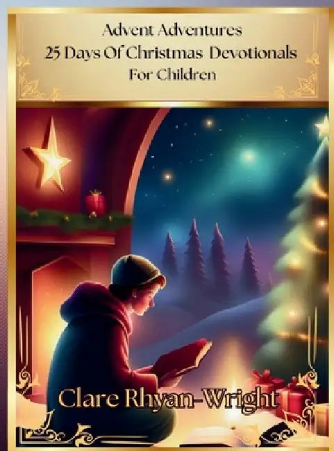 Advent Adventures: 25 Days Of Christmas Devotionals For Children by Clare Rhyan-Wright
