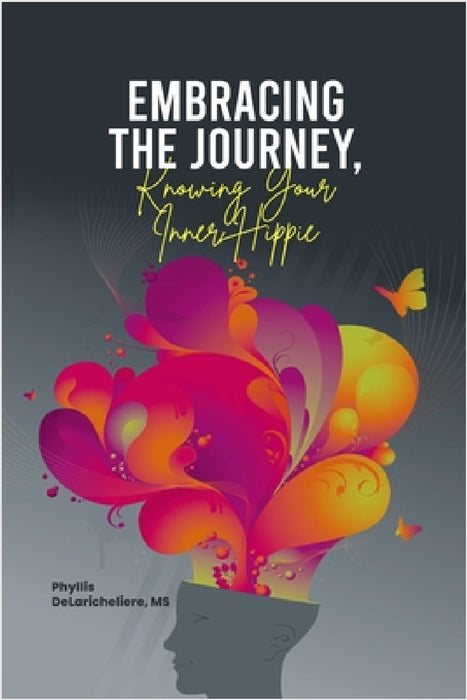 Embracing The Journey, Knowing Your Inner Hippie by Phyllis Delaricheliere