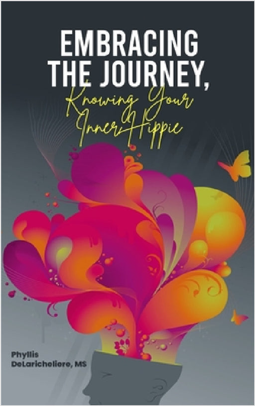 Embracing The Journey, Knowing Your Inner Hippie by Phyllis Delaricheliere