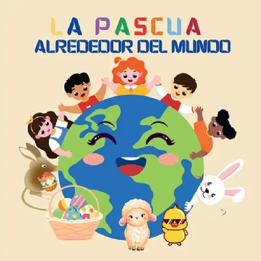 La Pascua Alrededor del Mundo: Un Viaje Global con Julia y el Conejito de Pascua para Aprender sobre las Tradiciones y Costumbres Primaverales by Sylvia Robins