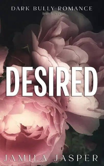 Desired: Dark BWWM Bully Romance by Jamila Jasper