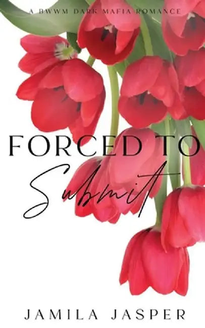 Forced To Submit: BWWM Dark Mafia Romance by Jamila Jasper