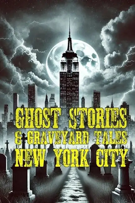 Ghost Stories & Graveyard Tales: New York City by Allen Sircy