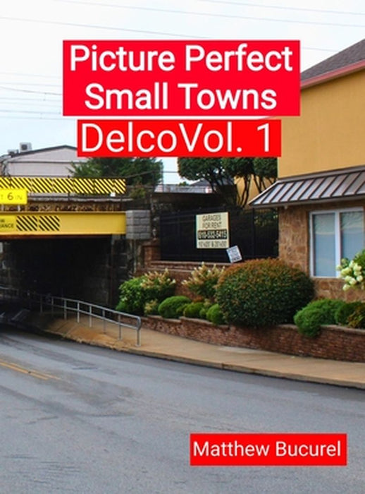 Picture Perfect Small Towns: Delco by Matthew D. Bucurel