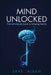Mind Unlocked: The CIA's Secret Guide to Shaping Reality by Skye Alden