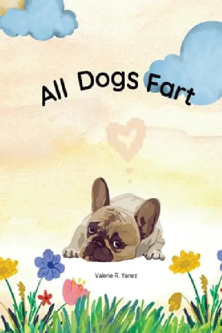 All Dogs Fart by Valerie R. Yanez