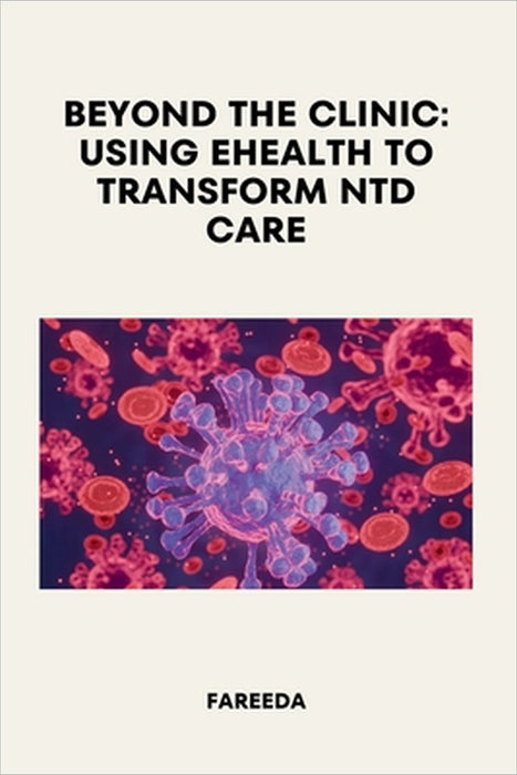 Beyond the Clinic: Using eHealth to Transform NTD Care by Fareeda