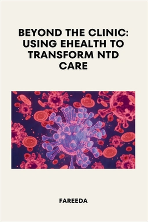 Beyond the Clinic: Using eHealth to Transform NTD Care by Fareeda