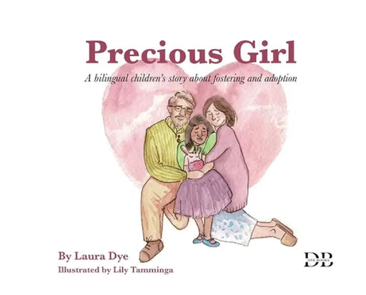 Precious Girl: A bilingual children's story about fostering and adoption by Laura Dye