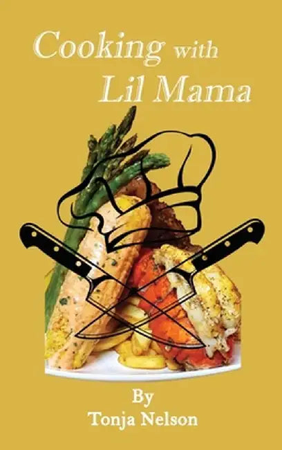 Cooking with Lil Mama by Tonja Nelson