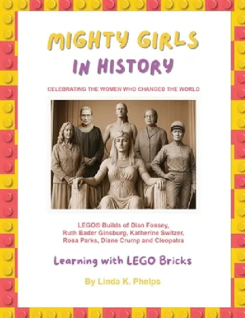 Mighty Girls in History: Celebrating the Women Who Changed the World by Linda K. Phelps