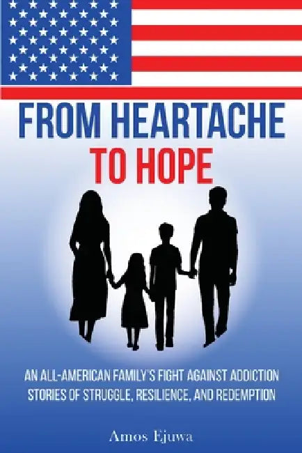 From Heartache To Hope by Amos O Ejuwa