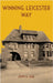 Winning Leicester Way by John G. Seal