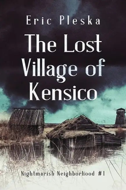 The Lost Village of Kensico by Eric Pleska