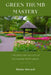 Green Thumb Mastery: Unlocking the Secrets of Successful Horticulture by Maxine Howard
