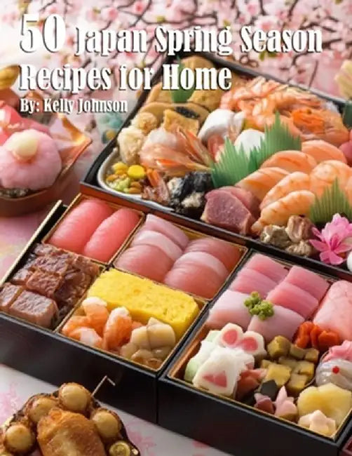 50 Japan Spring Season Recipes for Home by Kelly Johnson