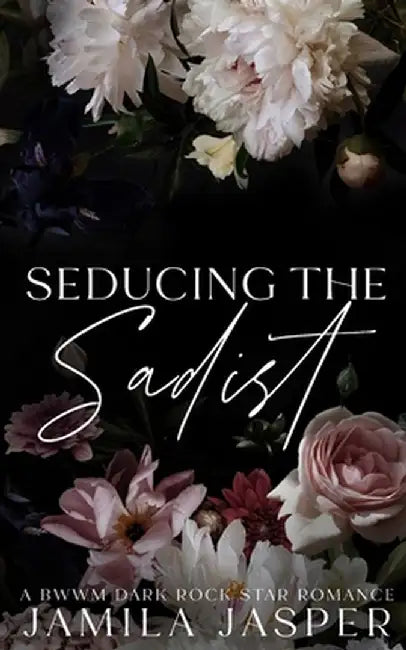 Seducing The Sadist: BWWM Dark Rock Star Romance by Jamila Jasper