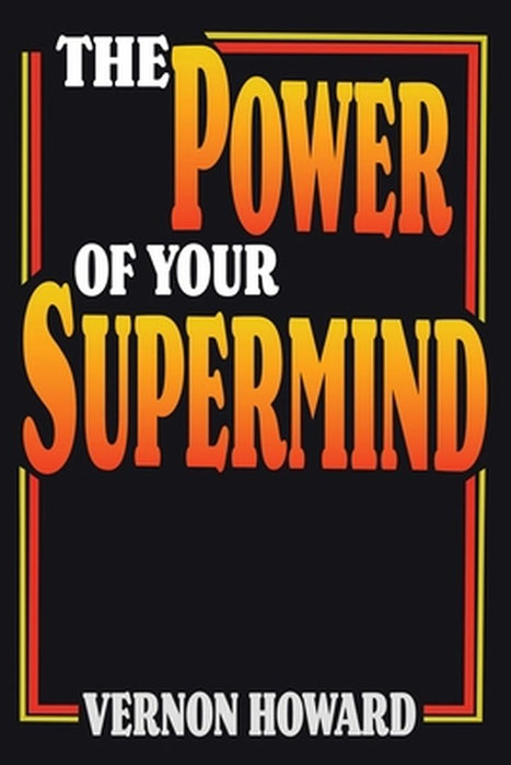 The Power of Your Supermind by Vernon Howard